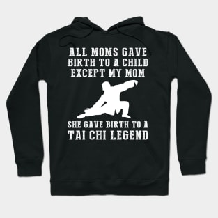 Hilarious T-Shirt: Celebrate Your Mom's Tai Chi Skills - She Birthed a Tai Chi Legend! Hoodie